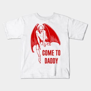 Come To Daddy Kids T-Shirt